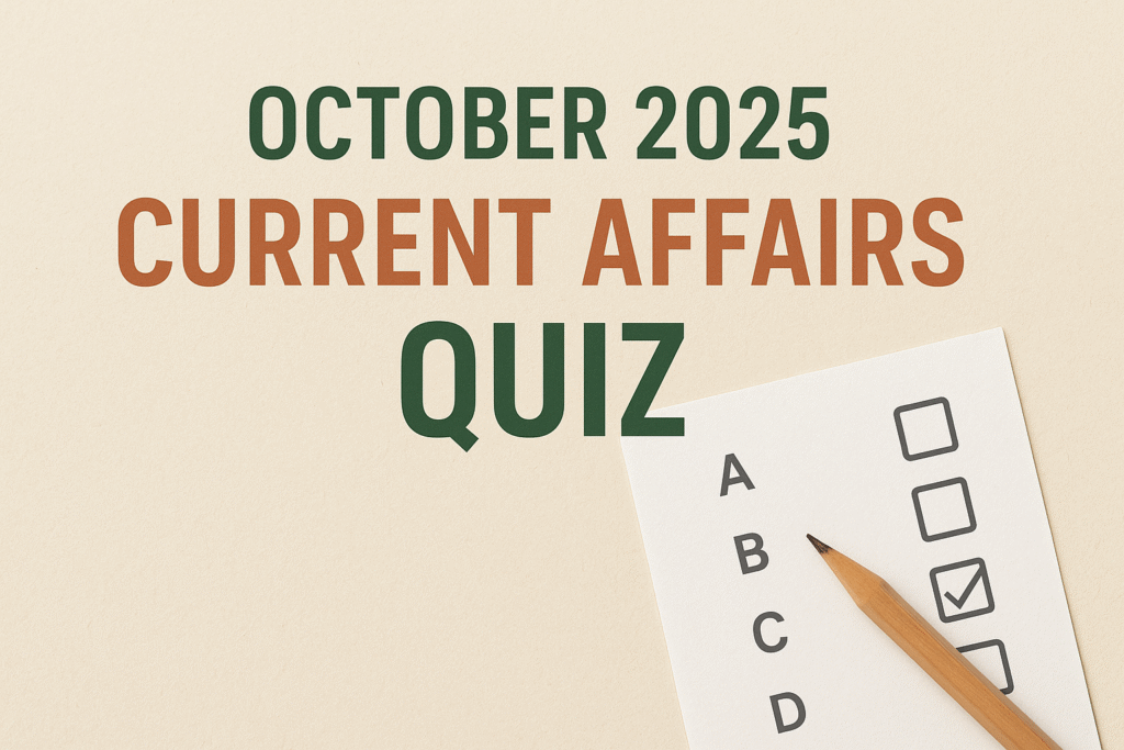Current Affairs 2025 — Top Highlights for Competitive Exam Preparation